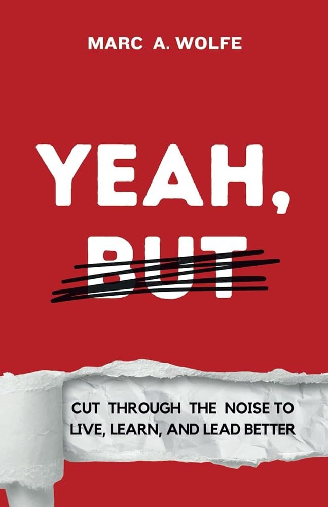 Yeah, But: Cut Through The Noise To Live, Learn, And Lead Better cover image