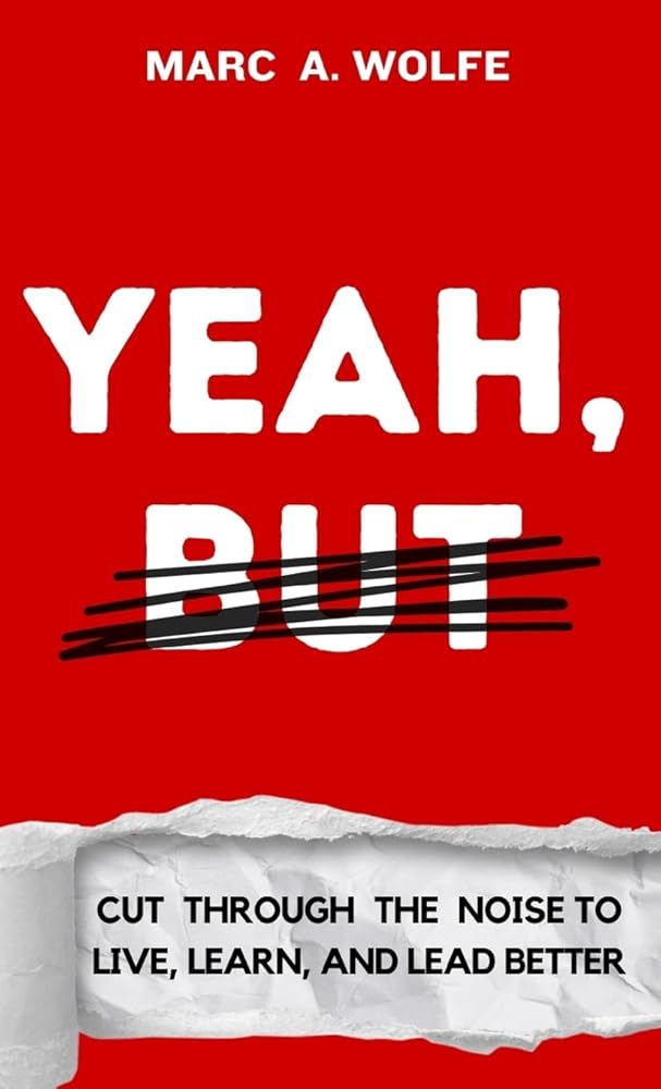 Yeah, But: Cut Through The Noise To Live, Learn, And Lead Better cover image