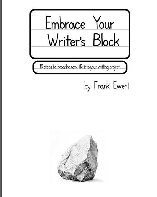 Embrace Your Writer's Block: 10 Steps to Breathe New Life into Your Writing Project cover image