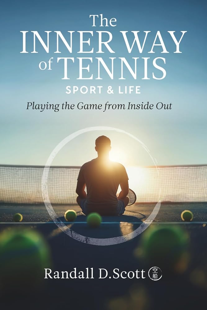 The Inner Way of Tennis, Sport, and Life: Playing the Game from Inside Out cover image