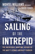 The Sailing of the Intrepid: The Incredible Wartime Voyage of the Navy’s Iconic Aircraft Carrier by Montel Williams, David Fisher