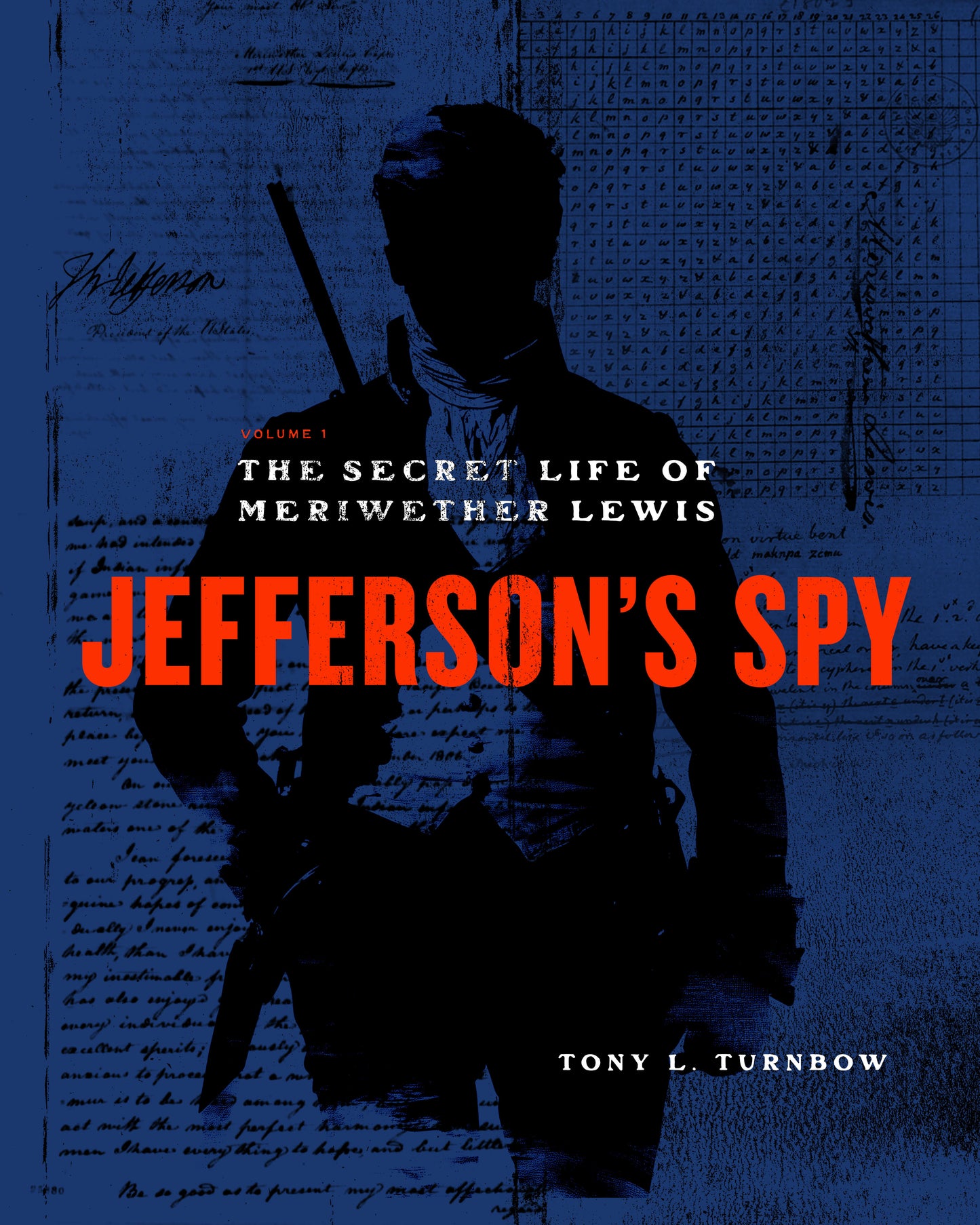 Jefferson’s Spy: The Secret Life of Meriwether Lewis by Tony L. Turnbow