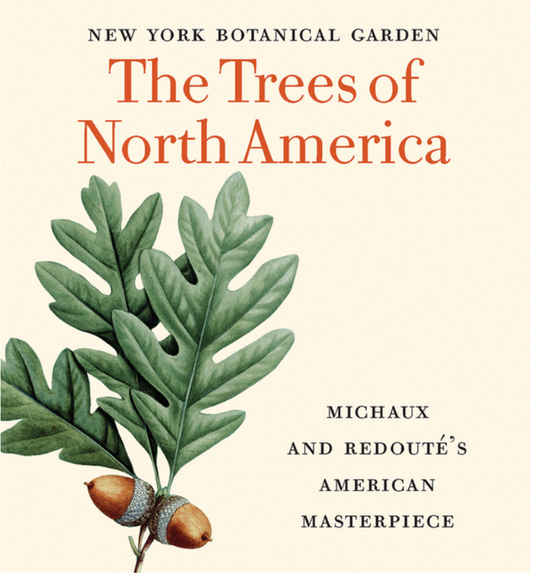The Trees of North America: Michaux and Redouté's American Masterpiece (Tiny Folio) by Susan M. Fraser, Marta McDowell, David Allen Sibley, Gregory Long