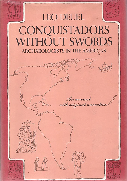 Conquistadors Without Swords - Archaeologists in the Americas