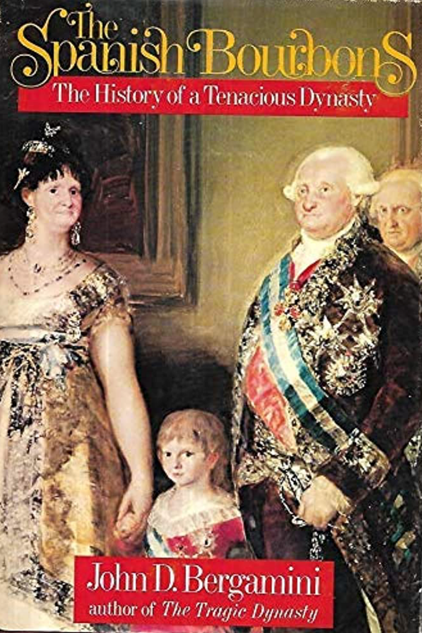 The Spanish Bourbons - The History of a Tenacious Dynasty