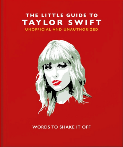 The Little Guide to Taylor Swift: Words to Shake It Off (Little Books of Music) by Orange Hippo!