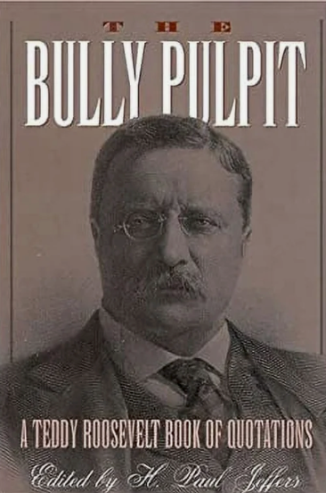 The Bully Pulpit: A Teddy Roosevelt Book of Quotations