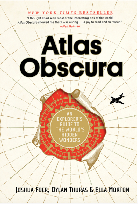 Atlas Obscura: An Explorer's Guide to the World's Hidden Wonders