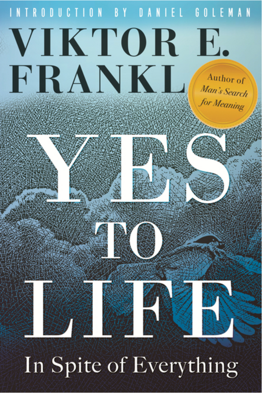 Yes to Life: In Spite of Everything by Viktor E. Frankl, Joelle Young, Daniel Goleman