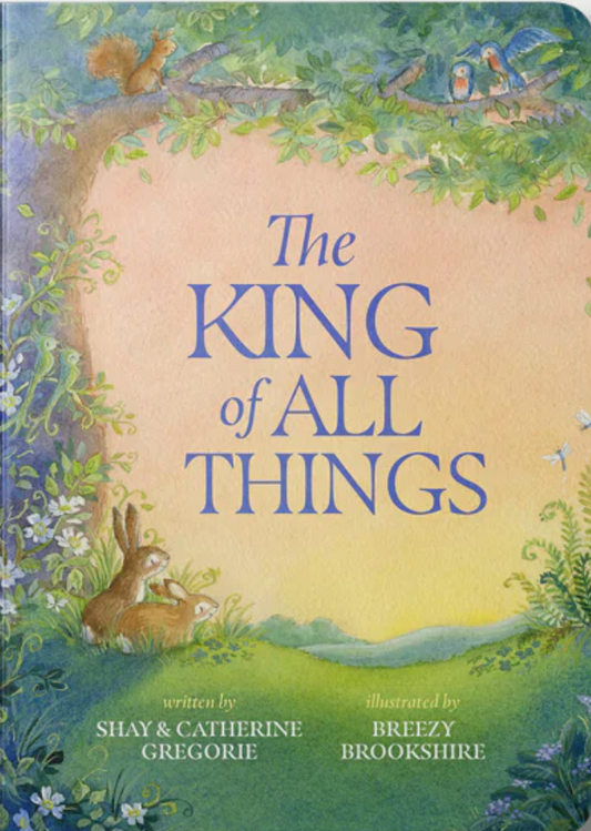 The King of All Things by Shay Gregorie, Catherine Gregorie, Breezy Brookshire