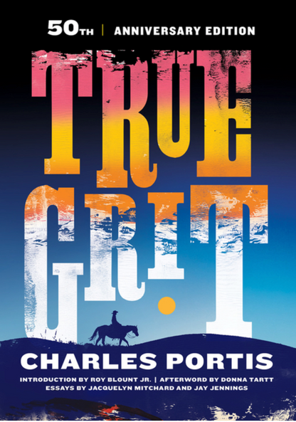 True Grit: 50th Anniversary Edition by Charles Portis, Roy Blount, Jay Jennings