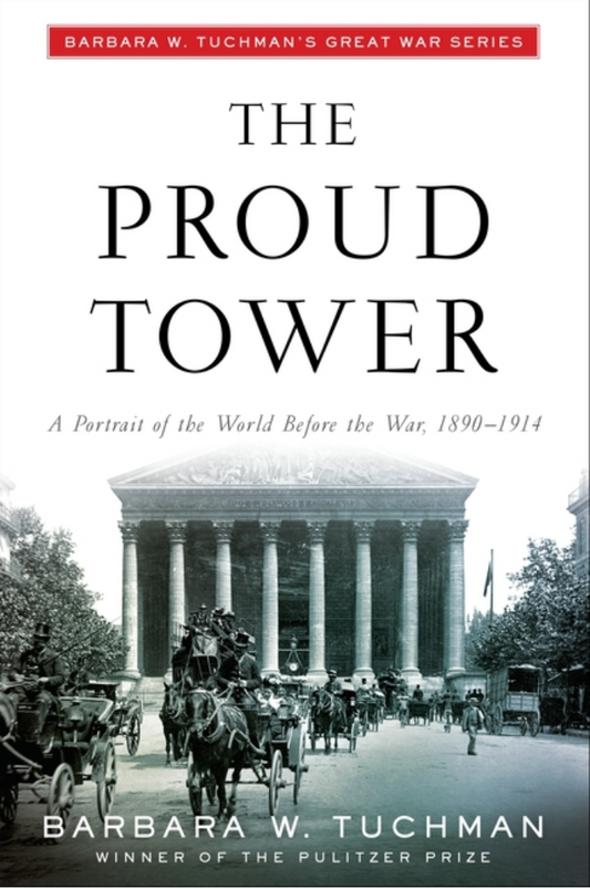The Proud Tower: A Portrait of the World Before the War, 1890-1914