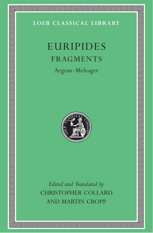 Fragments, Volume I: Aegeus-Meleager (Loeb Classical Library #504)