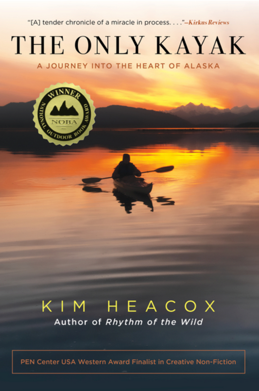The Only Kayak: A Journey Into the Heart of Alaska