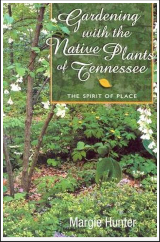 Gardening With The Native Plants Of Tennessee: The Spirit Of Place by Margie Hunter