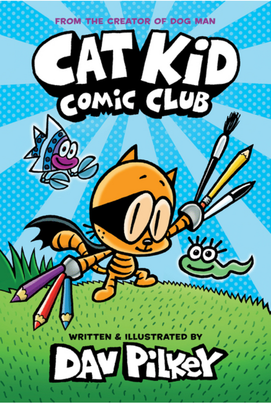 Cat Kid Comic Club: A Graphic Novel (Cat Kid Comic Club #1): From the Creator of Dog Man by Dav Pilkey
