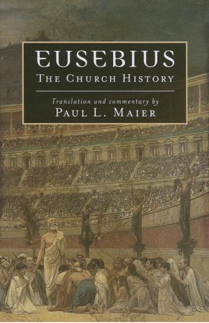 Eusebius: The Church History by Eusebius, Paul L. Maier