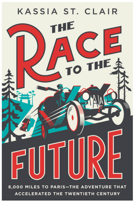The Race to the Future: 8,000 Miles to Paris - The Adventure That Accelerated the Twentieth Century