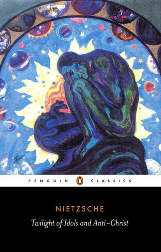 The Twilight of the Idols and the Anti-Christ: or How to Philosophize with a Hammer (Penguin Classics) by Friedrich Nietzsche, Michael Tanner, R. J. Hollingdale
