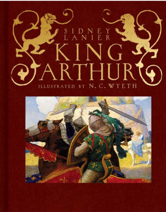 King Arthur: Sir Thomas Malory's History of King Arthur and His Knights of the Round Table (Scribner Classics) by Sidney Lanier, N.C. Wyeth