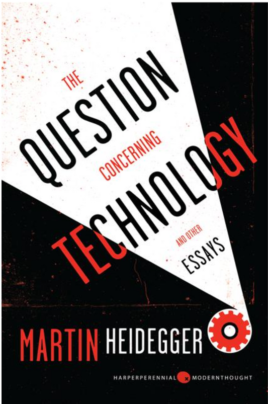 The Question Concerning Technology, and Other Essays