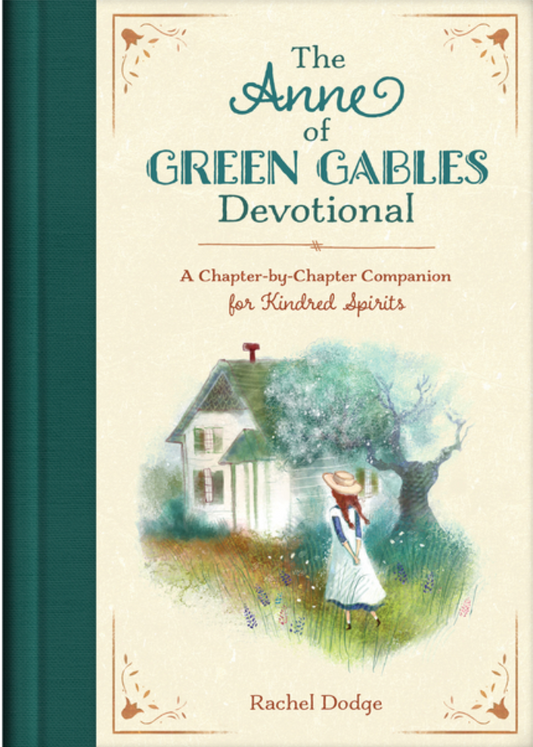 The Anne of Green Gables Devotional: A Chapter-By-Chapter Companion for Kindred Spirits by Rachel Dodge