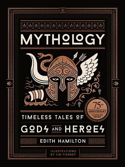 Mythology (75th Anniversary Illustrated Edition): Timeless Tales of Gods and Heroes by Edith Hamilton, Jim Tierney
