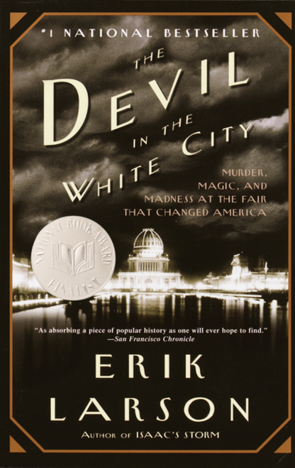 The Devil in the White City: Murder, Magic, and Madness at the Fair That Changed America by Erik Larson