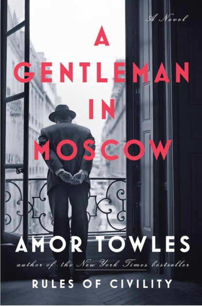 A Gentleman in Moscow: A Novel by Amor Towles
