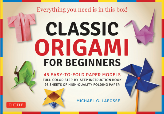 Classic Origami for Beginners Kit: 45 Easy-to-Fold Paper Models: Full-color instruction book; 98 sheets of Folding Paper: Everything you need is in this box! by Michael G. LaFosse