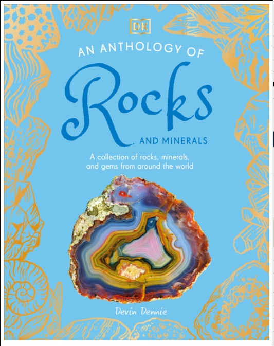 An Anthology of Rocks and Minerals: A Collection of Rocks, Minerals, and Gems from Around the World