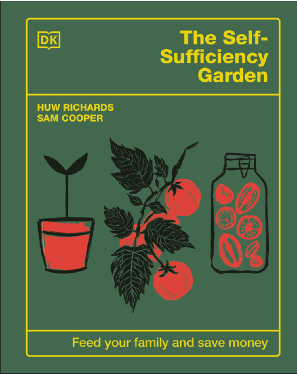 The Self-Sufficiency Garden: Feed Your Family and Save Money: THE #1 SUNDAY TIMES BESTSELLER by Huw Richards, Sam Cooper