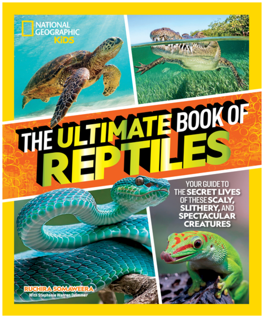 The Ultimate Book of Reptiles: Your Guide to the Secret Lives of These Scaly, Slithery, and Spectacular Creatures!