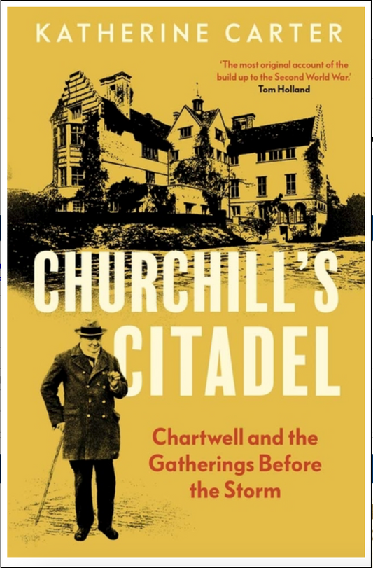 Churchill's Citadel: Chartwell and the Gatherings Before the Storm