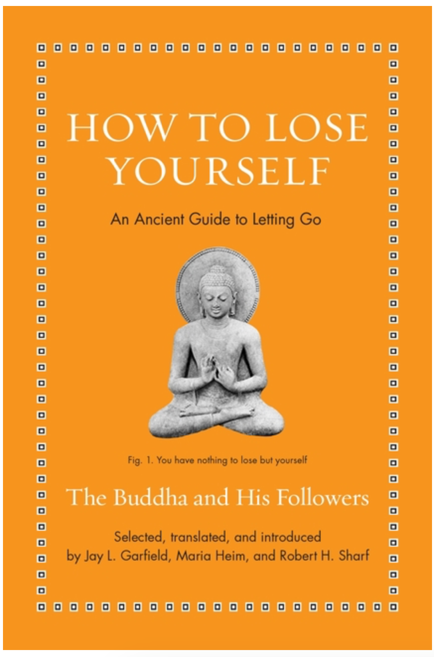 How to Lose Yourself: An Ancient Guide to Letting Go (Ancient Wisdom for Modern Readers) by Jay L. Garfield, Maria Heim, Robert H. Sharf