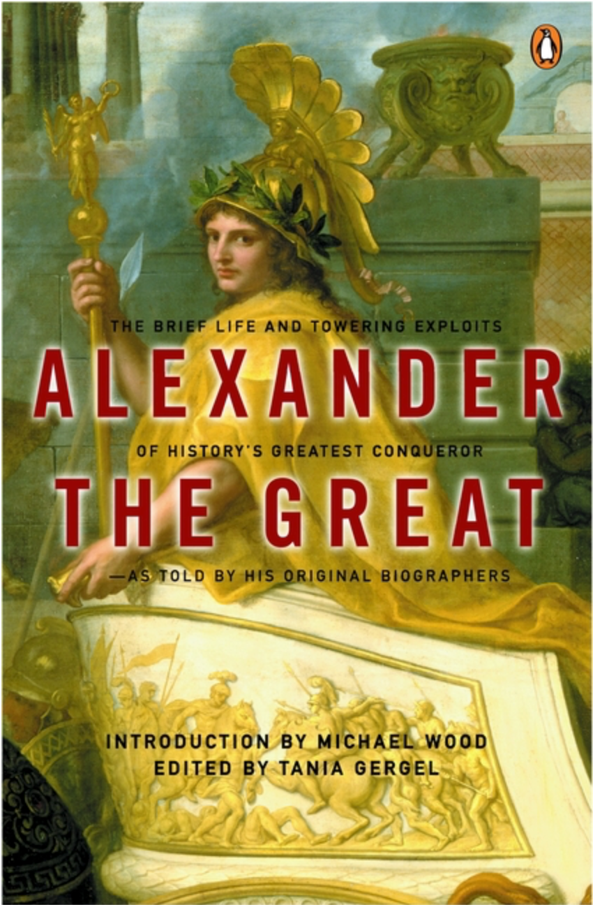 Alexander the Great: The Brief Life and Towering Exploits of History's Greatest Conqueror as Told by his Original Biographers