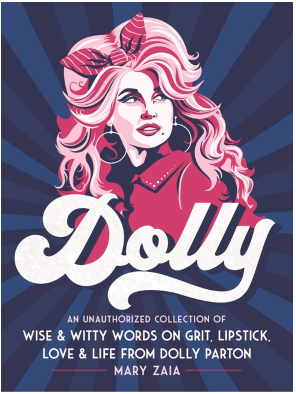 Dolly: An Unauthorized Collection of Wise & Witty Words on Grit, Lipstick, Love & Life from Dolly Parton