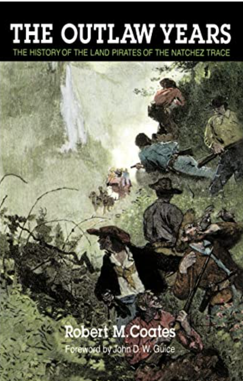The Outlaw Years: The History of the Land Pirates of the Natchez Trace by Robert M. Coates, John D. Guice