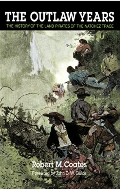 The Outlaw Years: The History of the Land Pirates of the Natchez Trace by Robert M. Coates, John D. Guice