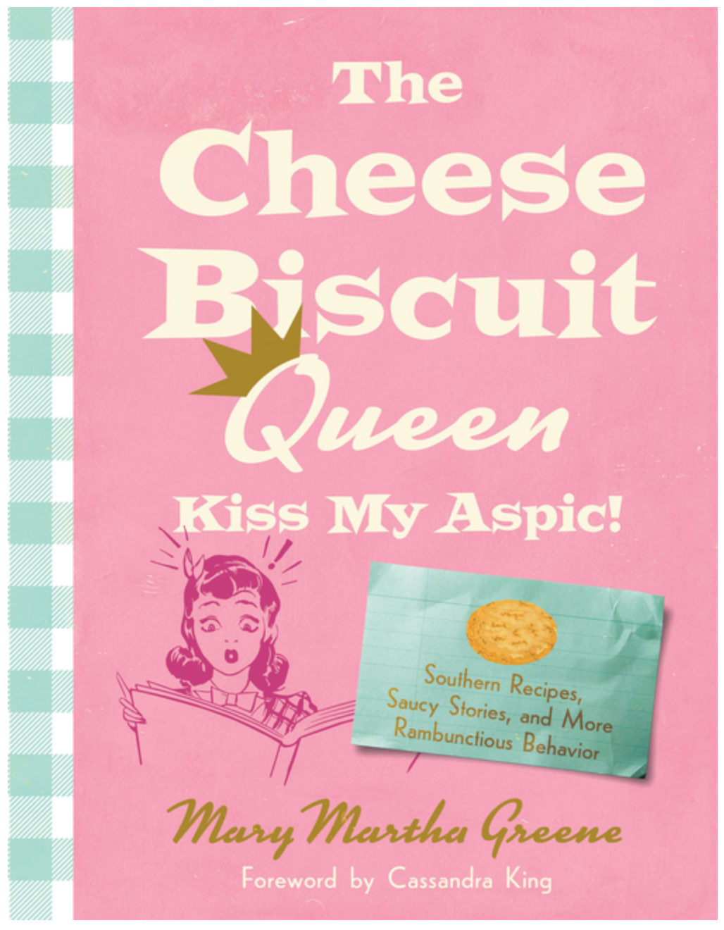 The Cheese Biscuit Queen, Kiss My Aspic!: Southern Recipes, Saucy Stories, and More Rambunctious Behavior
