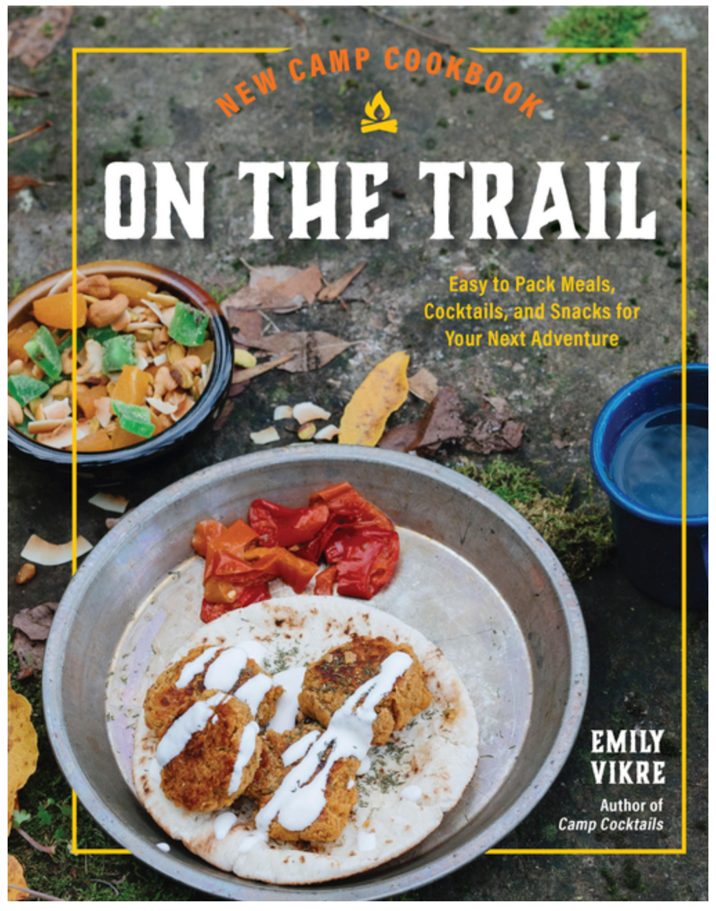 New Camp Cookbook on the Trail: Easy-To-Pack Meals, Cocktails, and Snacks for Your Next Adventure (Great Outdoor Cooking)
