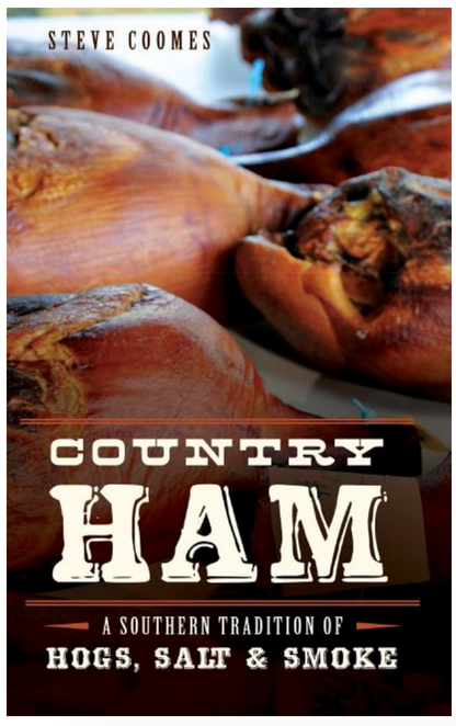 Country Ham: A Southern Tradition of Hogs, Salt & Smoke by Steve Coomes