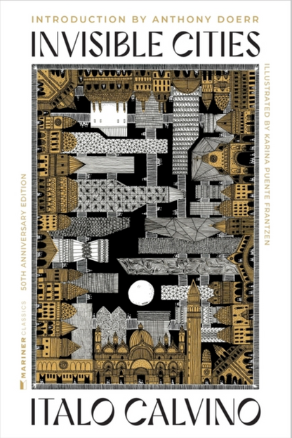 Invisible Cities [50th Anniversary Edition] by Italo Calvino, Karina Maria Puente Frantzen, Anthony Doerr