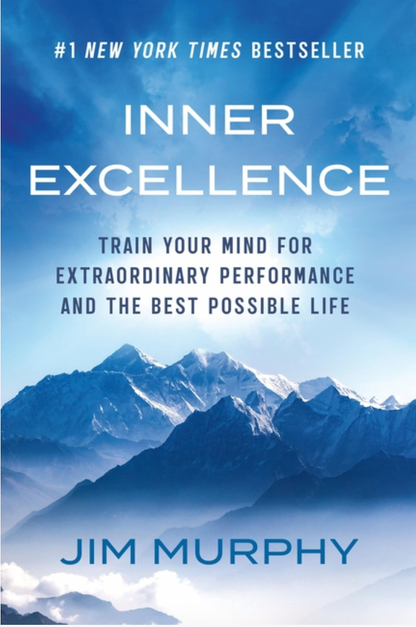 Inner Excellence: Train Your Mind for Extraordinary Performance and the Best Possible Life by Jim Murphy