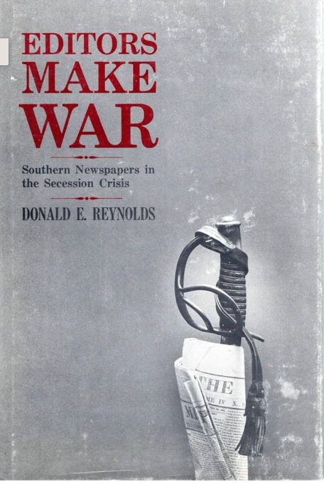 Editors Make War: Southern Newspapers in the Secession Crisis
