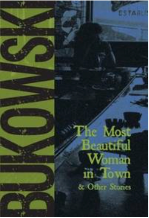 The Most Beautiful Woman in Town & Other Stories by Charles Bukowski