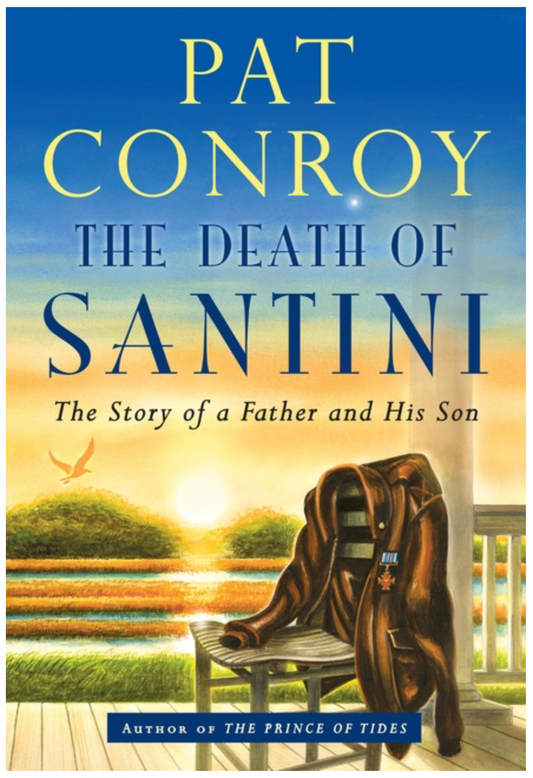 The Death of Santini: The Story of a Father and His Son by Pat Conroy
