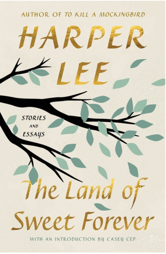 The Land of Sweet Forever: Stories and Essays by Harper Lee, Casey Cep