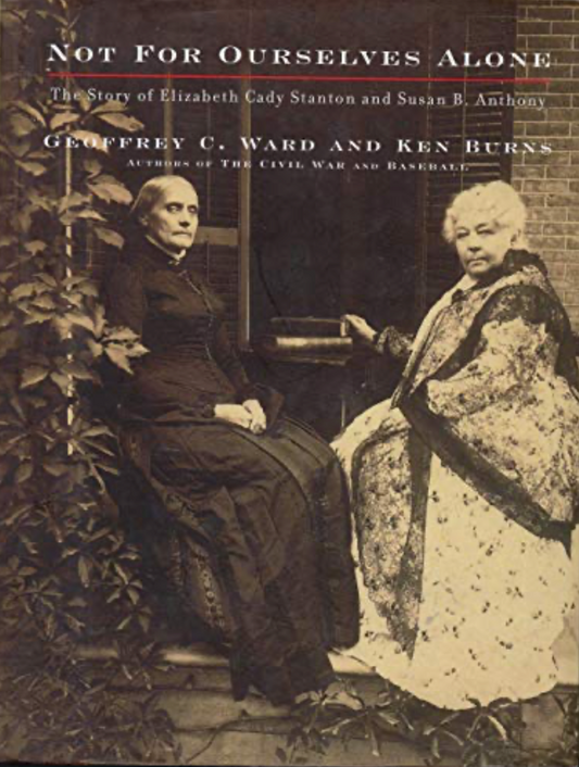 Not for Ourselves Alone: The Story of Elizabeth Cady Stanton and Susan B. Anthony