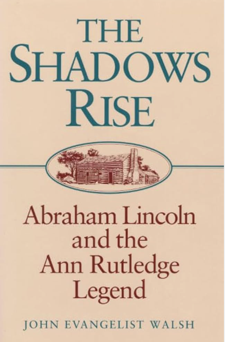 The Shadows Rise: Abraham Lincoln and the Ann Rutledge Legend